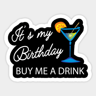 Birthday - It's my birthday buy me a drink Sticker